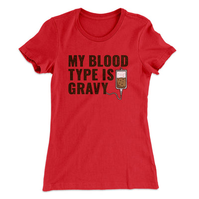 My Blood Type Is Gravy Funny Thanksgiving Women's T-Shirt Red | Funny Shirt from Famous In Real Life