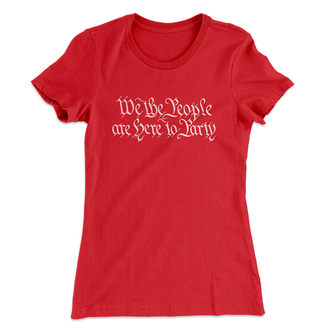 We The People Are Here To Party Women's T-Shirt Red | Funny Shirt from Famous In Real Life