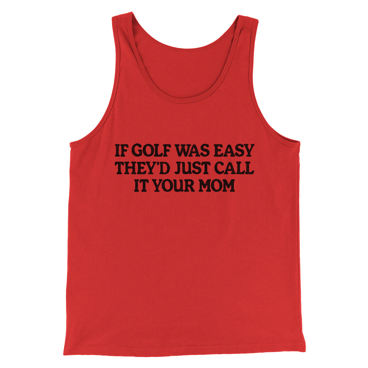 If Golf Was Easy They’d Call It Your Mom Men/Unisex Tank Top | Funny Shirt from Famous In Real Life