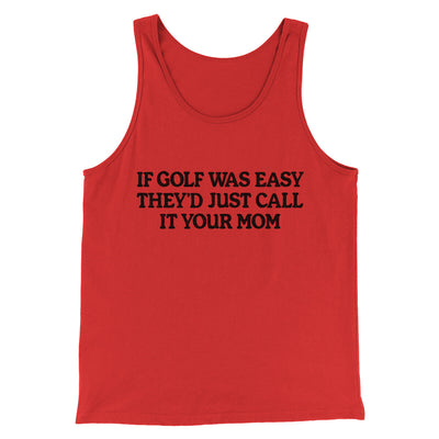 If Golf Was Easy They’d Call It Your Mom Men/Unisex Tank Top Red | Funny Shirt from Famous In Real Life