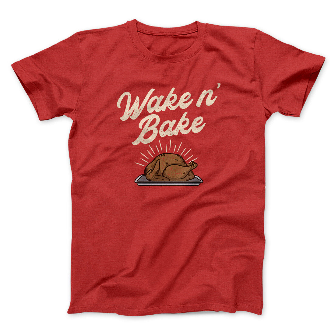 Wake 'N Bake Funny Thanksgiving Men/Unisex T-Shirt | Funny Shirt from Famous In Real Life