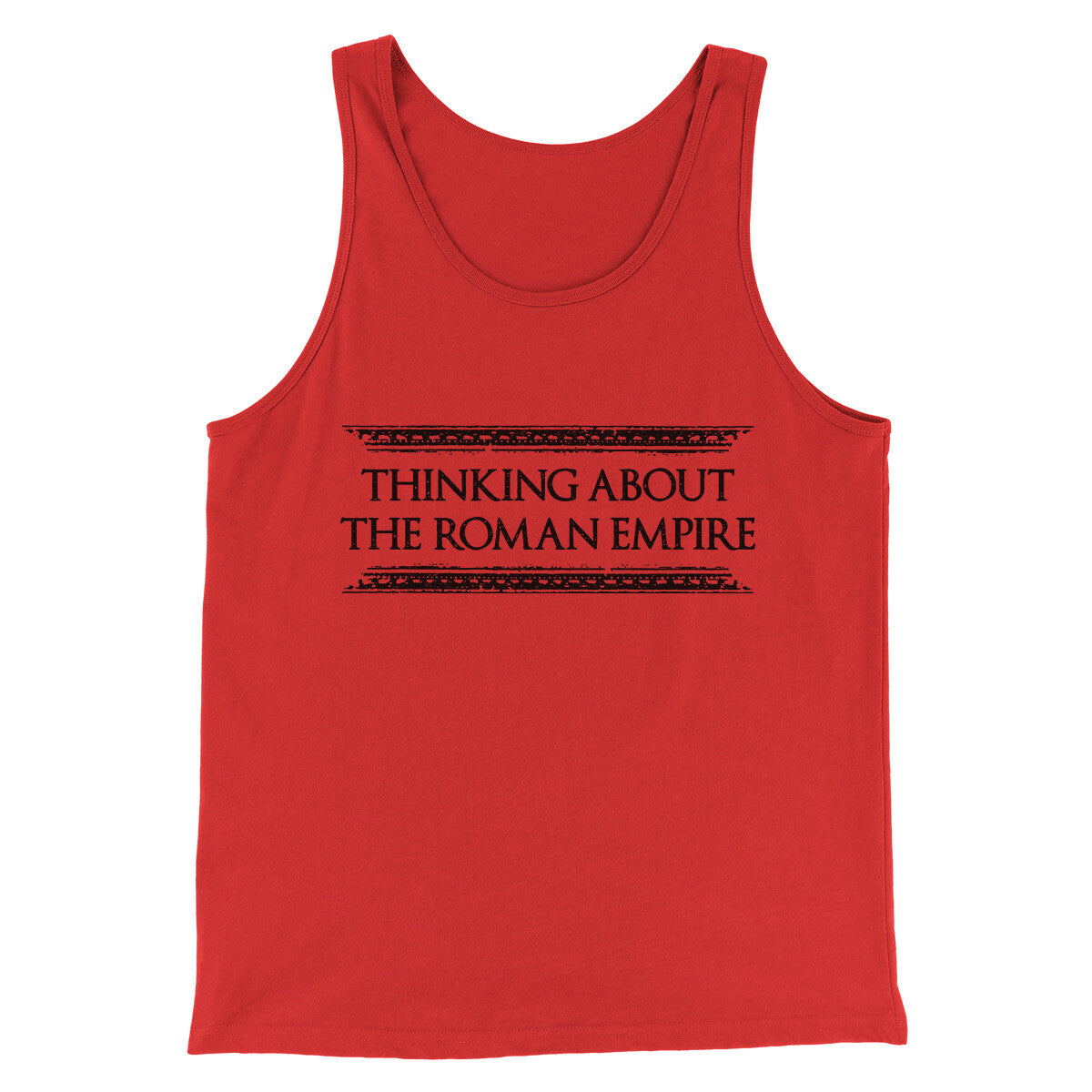 Thinking About The Roman Empire Men/Unisex Tank Top | Funny Shirt from Famous In Real Life
