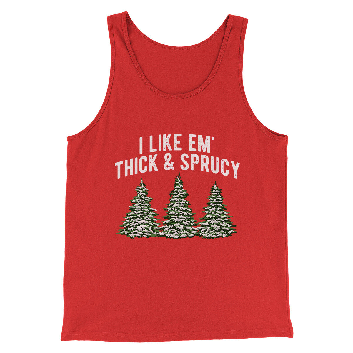 I Like Em Thick And Sprucy Men/Unisex Tank Top Red | Funny Shirt from Famous In Real Life