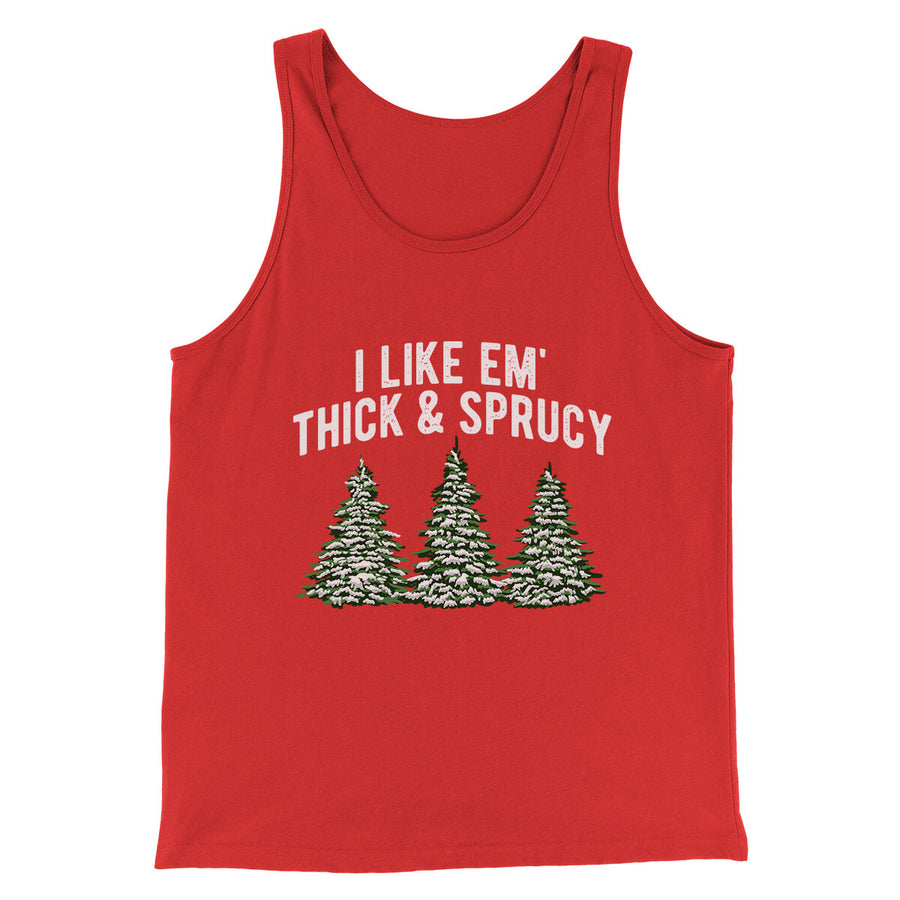 I Like Em Thick And Sprucy Men/Unisex Tank Top Red | Funny Shirt from Famous In Real Life