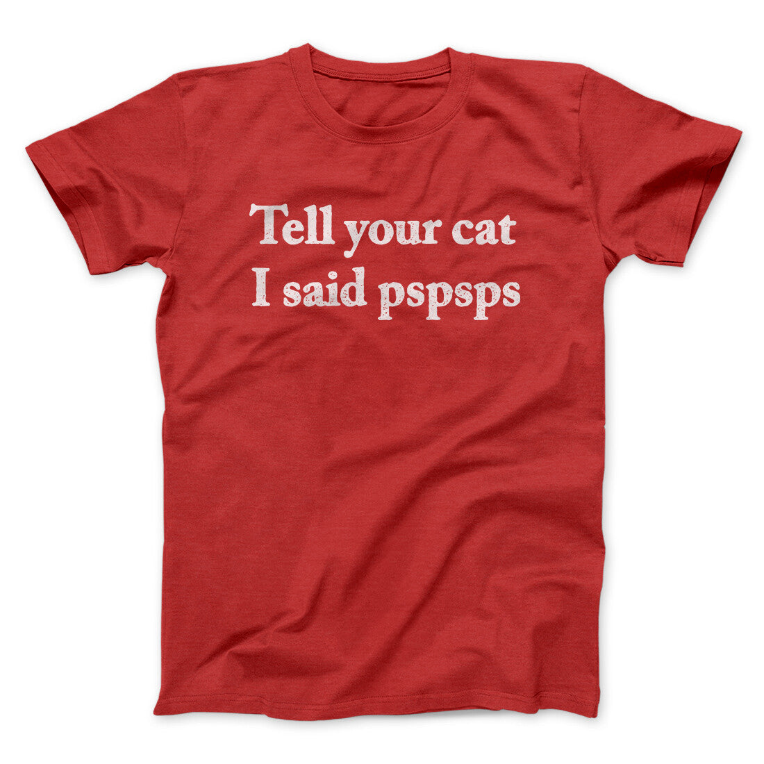 Tell Your Cat I Said Pspsp Men/Unisex T-Shirt | Funny Shirt from Famous In Real Life