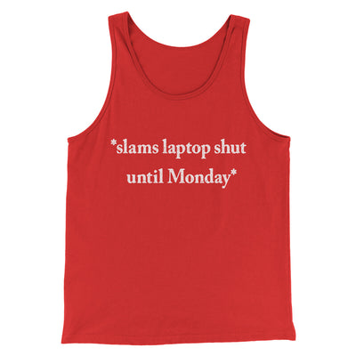 Slams Laptop Shut Until Monday Funny Men/Unisex Tank Top Red | Funny Shirt from Famous In Real Life