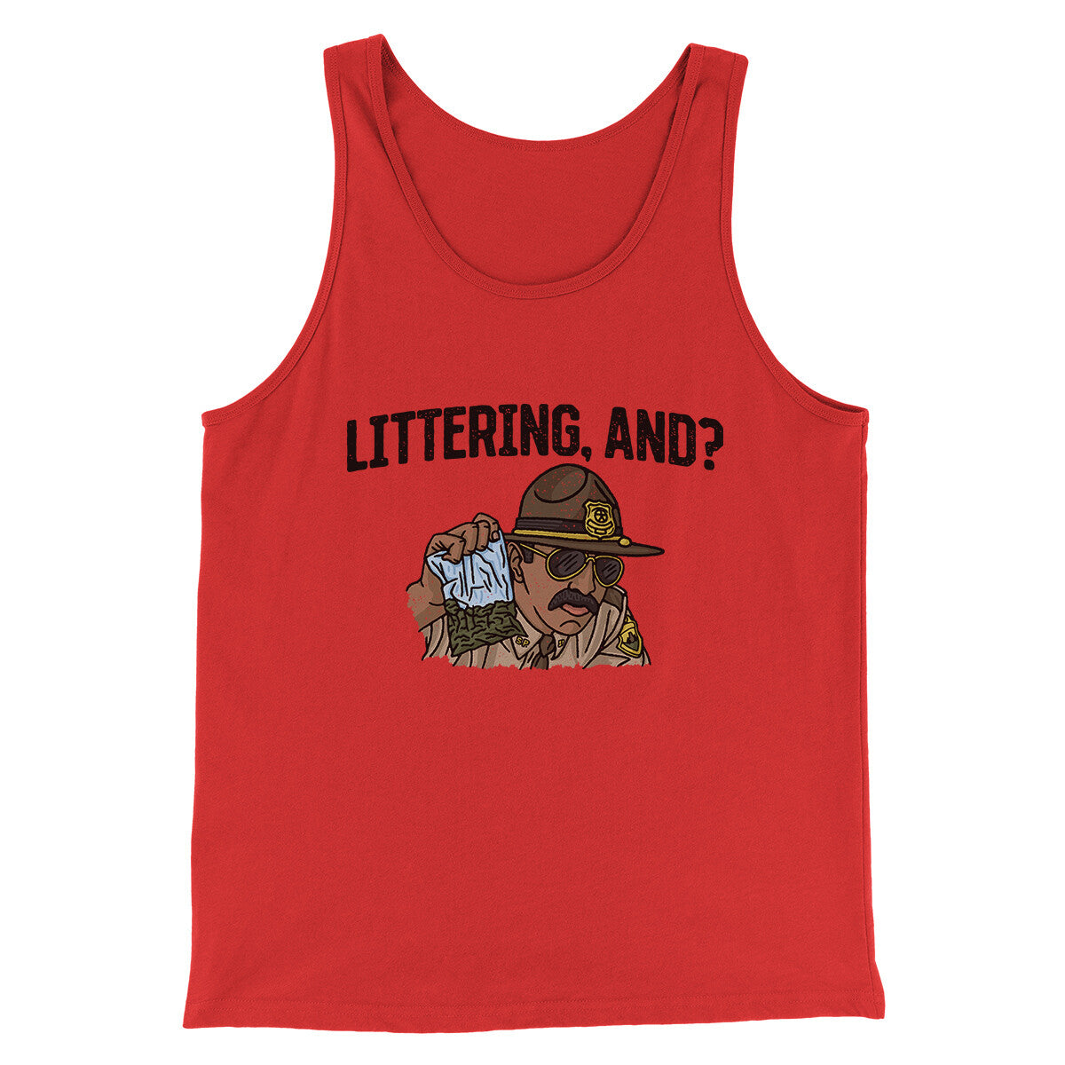 Littering, And? Men/Unisex Tank Top | Funny Shirt from Famous In Real Life
