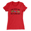 Live Every Day Like It’s Your Last Women's T-Shirt Red | Funny Shirt from Famous In Real Life