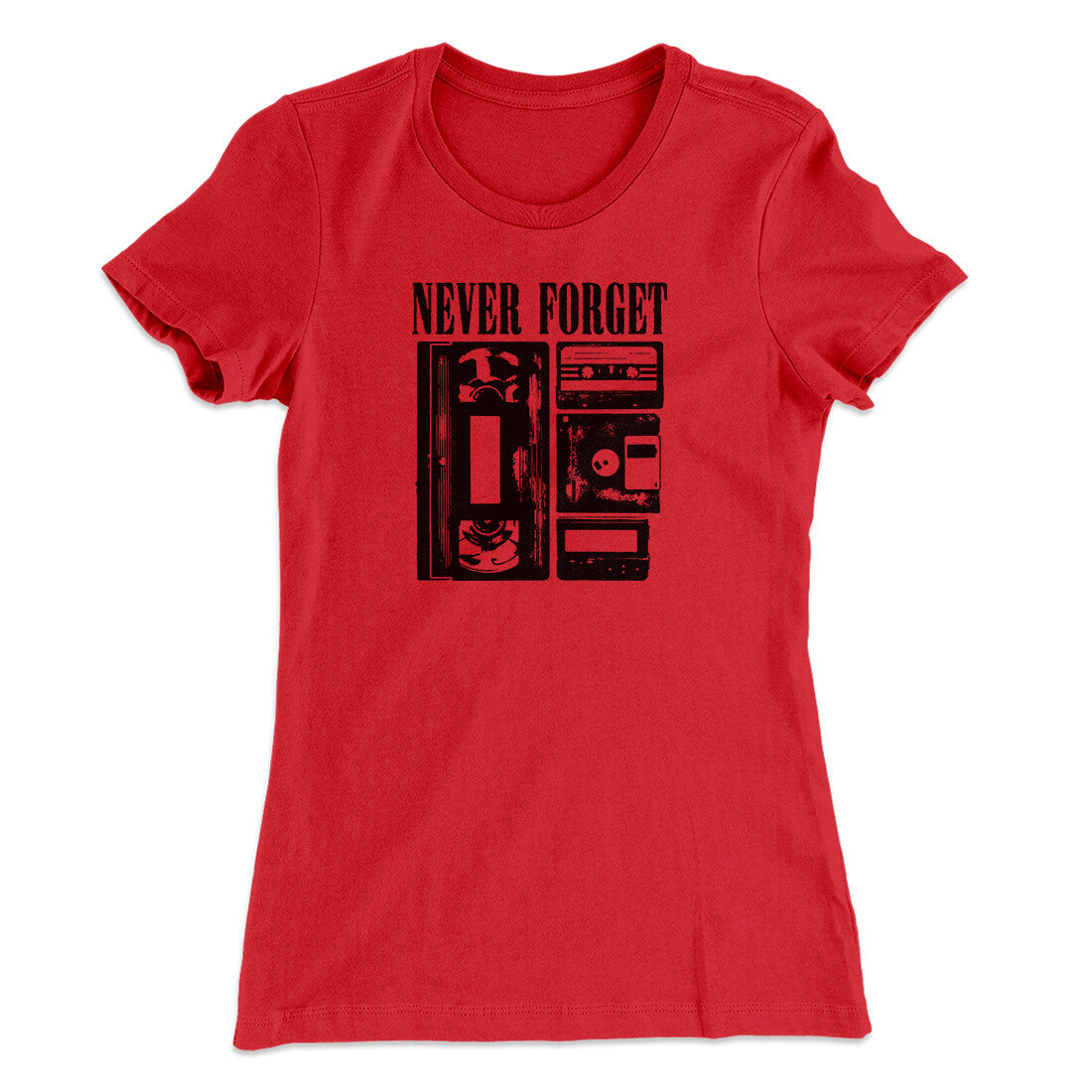 Never Forget Funny Women's T-Shirt | Funny Shirt from Famous In Real Life