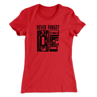 Never Forget Funny Women's T-Shirt Red | Funny Shirt from Famous In Real Life