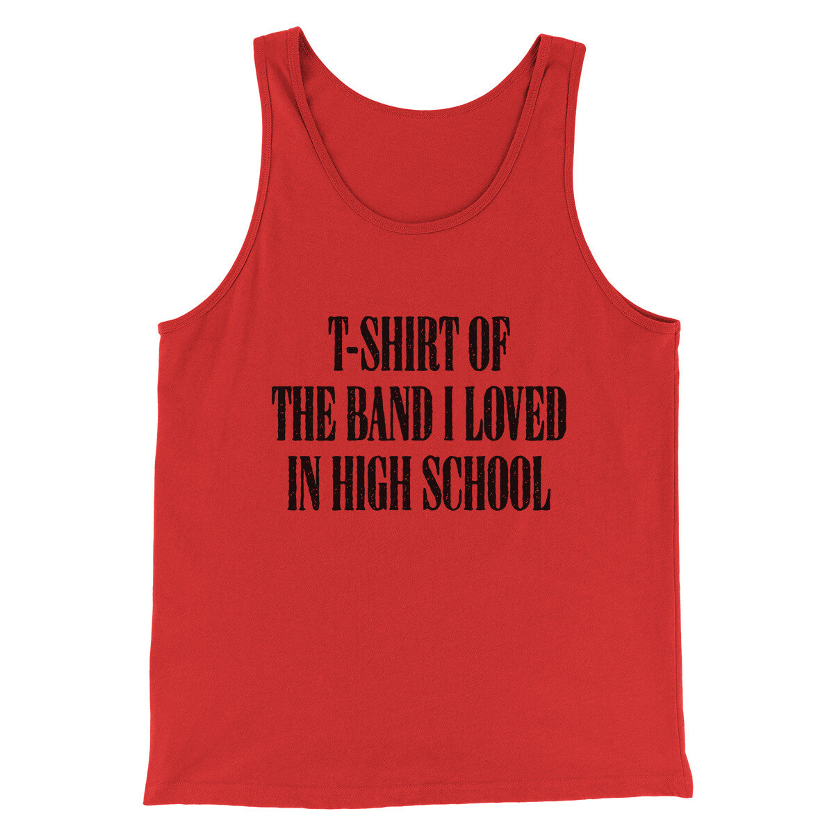 T-Shirt Of The Band I Loved In High School Men/Unisex Tank Top | Funny Shirt from Famous In Real Life