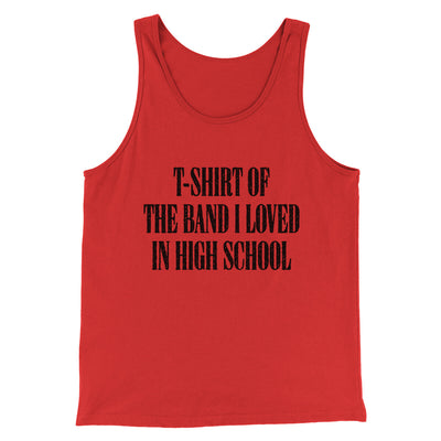 T-Shirt Of The Band I Loved In High School Men/Unisex Tank Top Red | Funny Shirt from Famous In Real Life