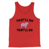 That’ll Do Pig That’ll Do Men/Unisex Tank Top Red | Funny Shirt from Famous In Real Life