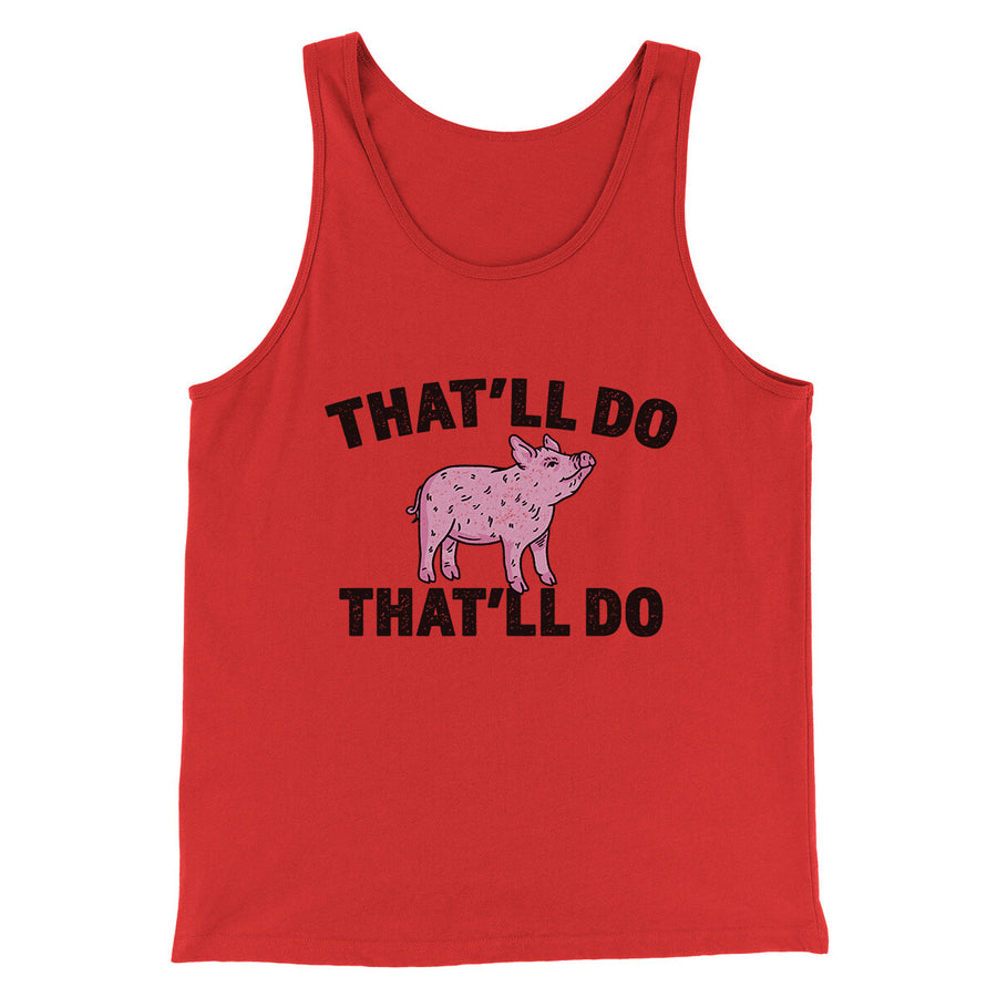 That’ll Do Pig That’ll Do Funny Movie Men/Unisex Tank Top | Funny Shirt from Famous In Real Life