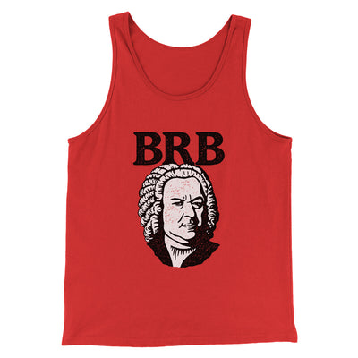 Bach - Brb Men/Unisex Tank Top Red | Funny Shirt from Famous In Real Life