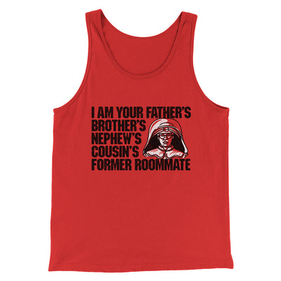 I Am Your Father’s Brother’s Nephew’s Cousin’s Former Roommate Men/Unisex Tank Top Red | Funny Shirt from Famous In Real Life