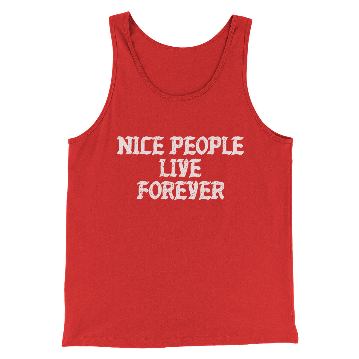 Nice People Live Forever Men/Unisex Tank Top | Funny Shirt from Famous In Real Life