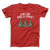 I Like Em Thick And Sprucy Men/Unisex T-Shirt Red | Funny Shirt from Famous In Real Life
