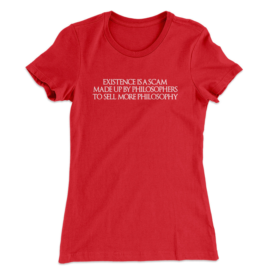 Existence Is A Scam Made Up By Philosophers Women's T-Shirt Red | Funny Shirt from Famous In Real Life