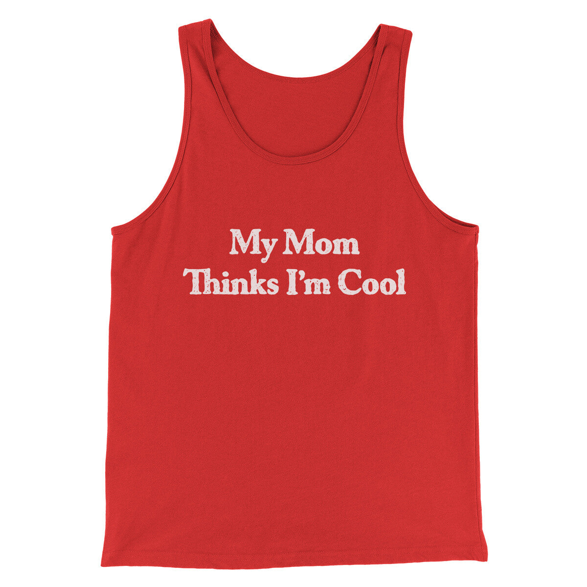 My Mom Thinks I’m Cool Men/Unisex Tank Top | Funny Shirt from Famous In Real Life
