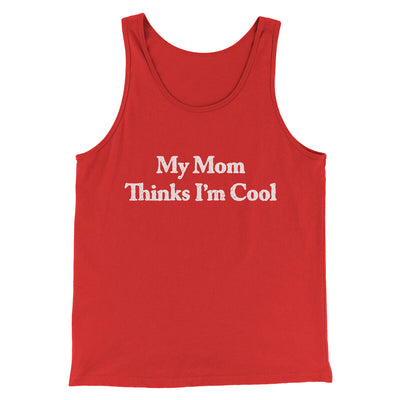 My Mom Thinks I’m Cool Men/Unisex Tank Top Red | Funny Shirt from Famous In Real Life