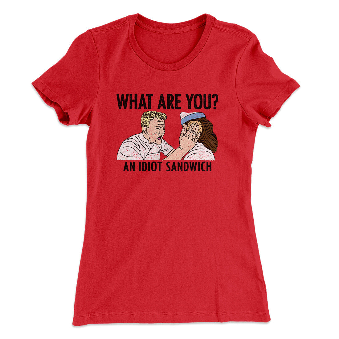 What Are You? An Idiot Sandwich Women's T-Shirt | Funny Shirt from Famous In Real Life