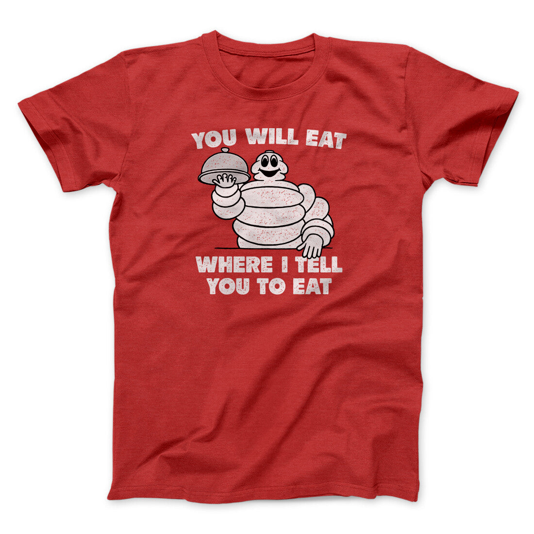 You Will Eat Where I Tell You To Eat Men/Unisex T-Shirt | Funny Shirt from Famous In Real Life