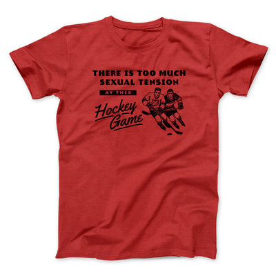 There Is Too Much Sexual Tension At This Hockey Game Men/Unisex T-Shirt Red | Funny Shirt from Famous In Real Life