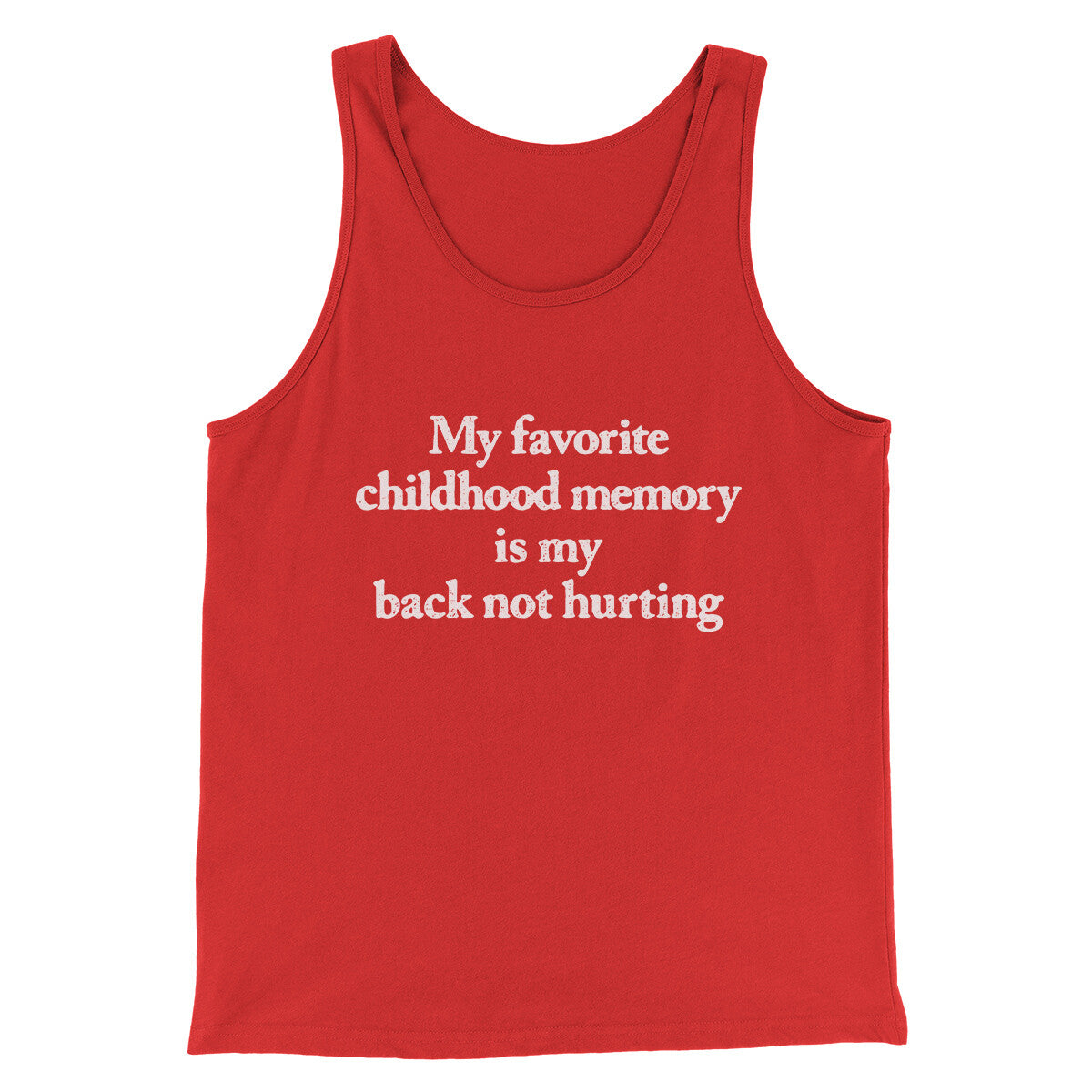 My Favorite Childhood Memory Is My Back Not Hurting Men/Unisex Tank Top | Funny Shirt from Famous In Real Life