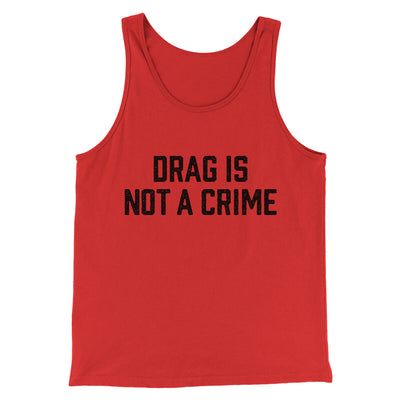 Drag Is Not A Crime Men/Unisex Tank Top Red | Funny Shirt from Famous In Real Life