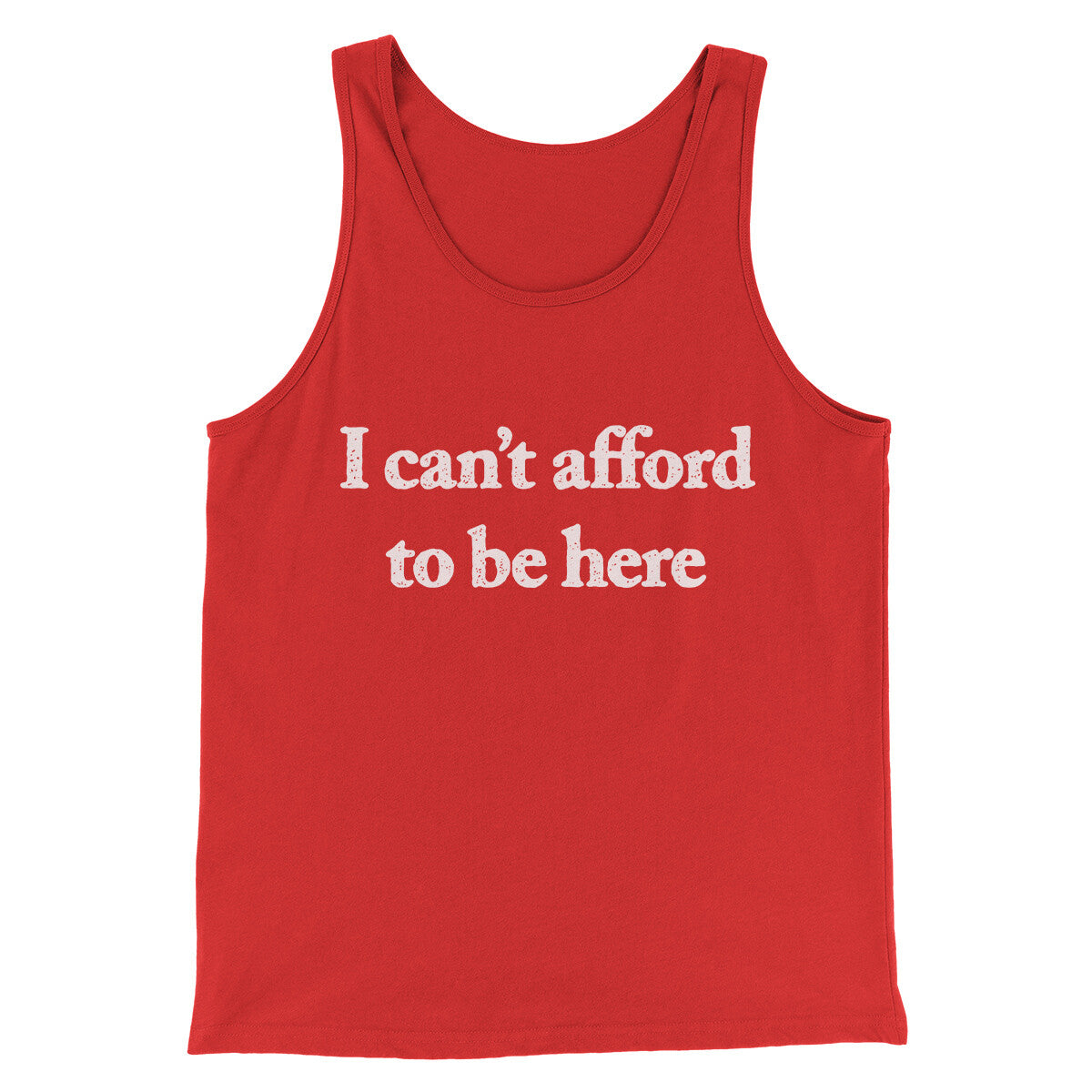 I Can’t Afford To Be Here Men/Unisex Tank Top Red | Funny Shirt from Famous In Real Life