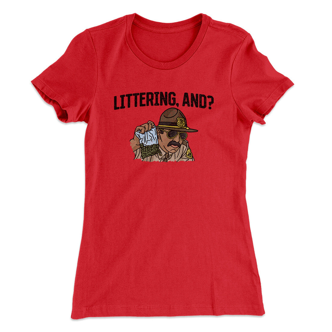 Littering, And? Women's T-Shirt | Funny Shirt from Famous In Real Life