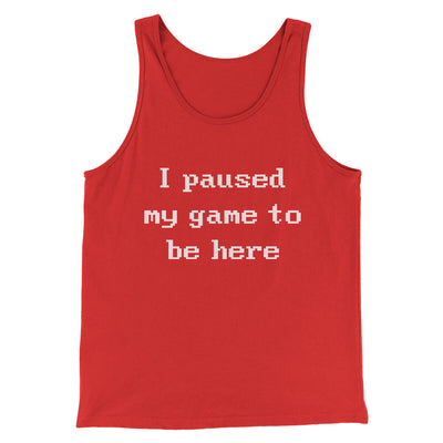 I Paused My Game To Be Here Funny Men/Unisex Tank Top Red | Funny Shirt from Famous In Real Life