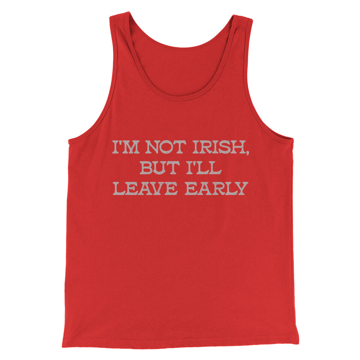 I’m Not Irish But I’ll Leave Early Men/Unisex Tank Top Red | Funny Shirt from Famous In Real Life