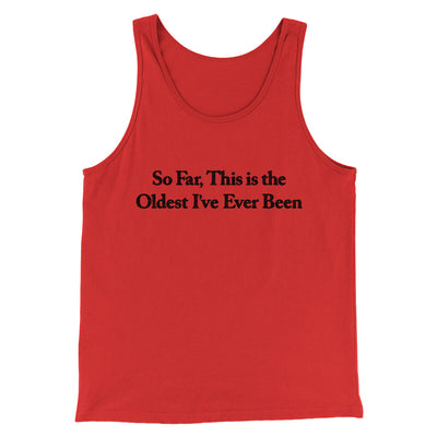 So Far This Is The Oldest I’ve Ever Been Men/Unisex Tank Top Red | Funny Shirt from Famous In Real Life