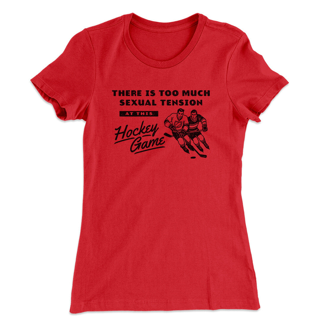 There Is Too Much Sexual Tension At This Hockey Game Women's T-Shirt Red | Funny Shirt from Famous In Real Life