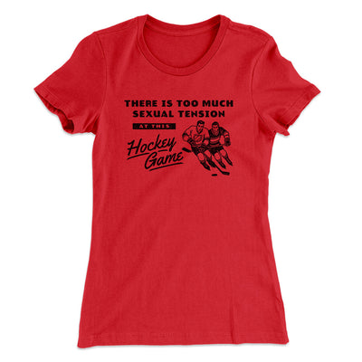 There Is Too Much Sexual Tension At This Hockey Game Women's T-Shirt Red | Funny Shirt from Famous In Real Life