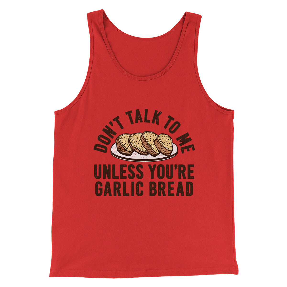 Don’t Talk To Me Unless You’re Garlic Bread Funny Men/Unisex Tank Top | Funny Shirt from Famous In Real Life