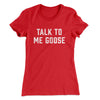 Talk To Me Goose Women's T-Shirt Red | Funny Shirt from Famous In Real Life
