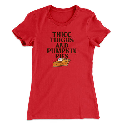 Thicc Thighs And Pumpkin Pies Funny Thanksgiving Women's T-Shirt Red | Funny Shirt from Famous In Real Life