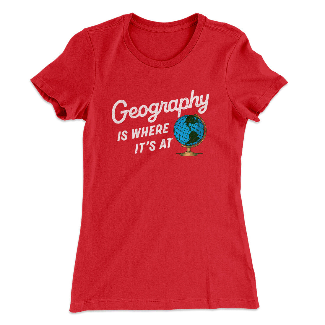 Geography Is Where It’s At Women's T-Shirt | Funny Shirt from Famous In Real Life