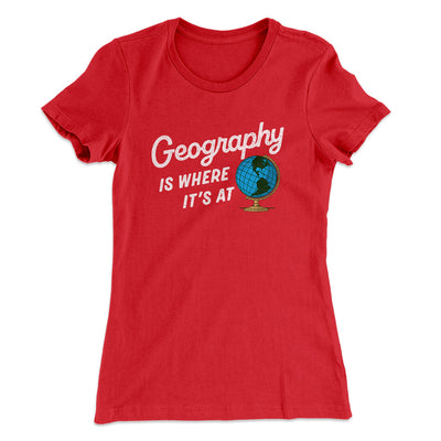Geography Is Where It’s At Women's T-Shirt Red | Funny Shirt from Famous In Real Life