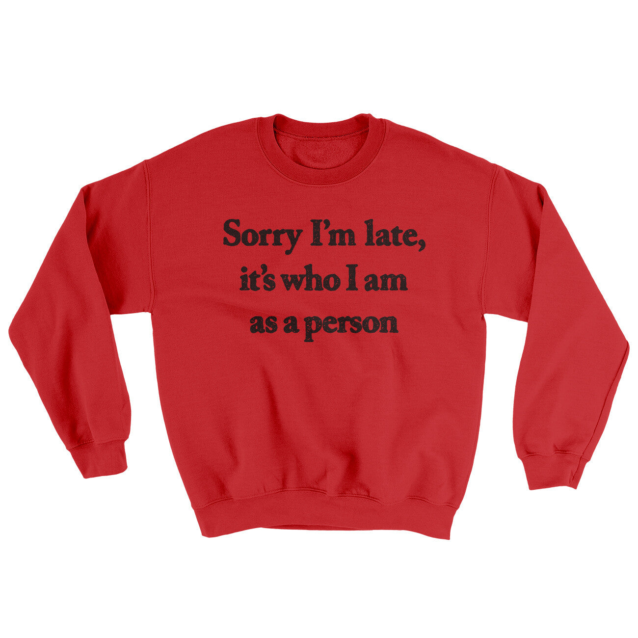 Sorry Im Late Its Who I Am As A Person Ugly Sweater Red | Funny Shirt from Famous In Real Life