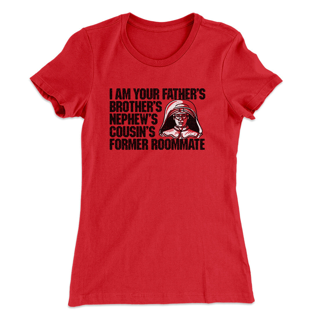 I Am Your Father’s Brother’s Nephew’s Cousin’s Former Roommate Women's T-Shirt | Funny Shirt from Famous In Real Life