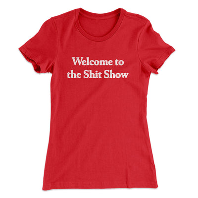 Welcome To The Shit Show Women's T-Shirt Red | Funny Shirt from Famous In Real Life
