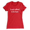 I Can’t Afford To Be Here Women's T-Shirt Red | Funny Shirt from Famous In Real Life