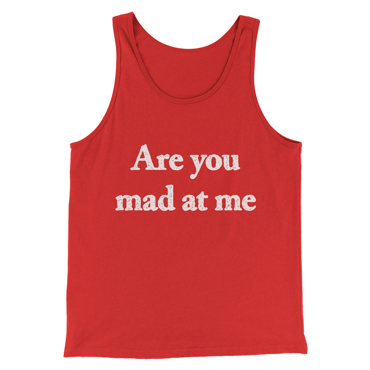Are You Mad At Me Men/Unisex Tank Top Red | Funny Shirt from Famous In Real Life