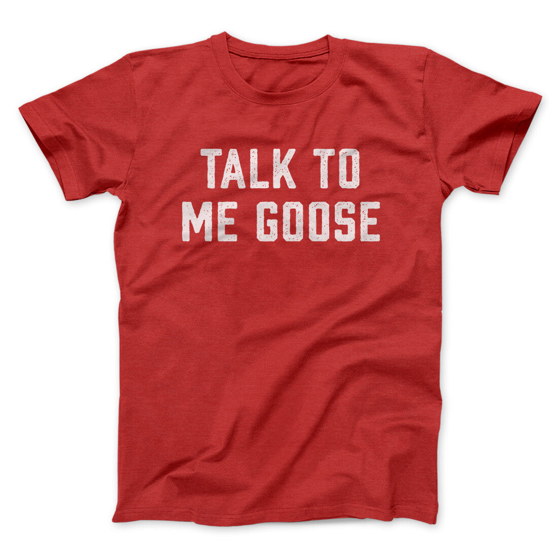 Talk To Me Goose Funny Movie Men/Unisex T-Shirt | Funny Shirt from Famous In Real Life