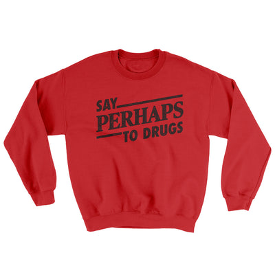 Say Perhaps To Drugs Ugly Sweater Red | Funny Shirt from Famous In Real Life