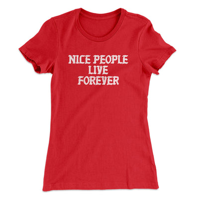 Nice People Live Forever Women's T-Shirt Red | Funny Shirt from Famous In Real Life